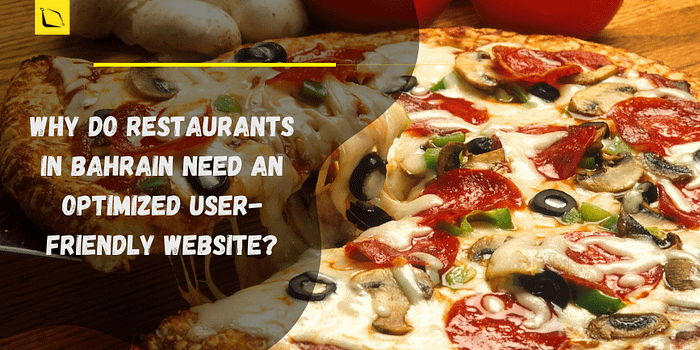 Why Do Restaurants in Bahrain Need An Optimized User-friendly Website?