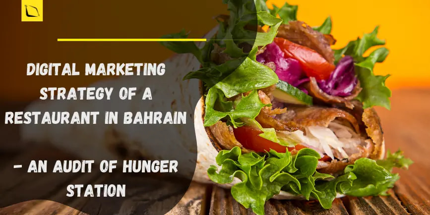 Digital Marketing Strategy of a Restaurant Business in Bahrain – An Audit of Hunger Station