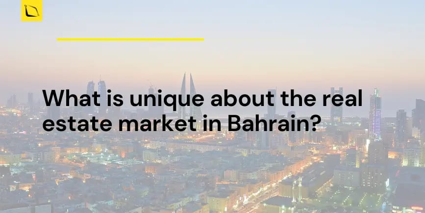 What is unique about the real estate market in Bahrain