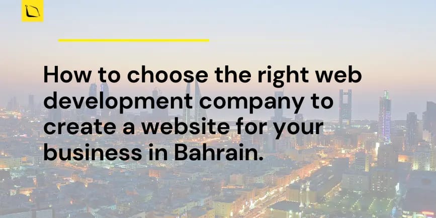 How to choose the right web development company to create a website for your business in Bahrain