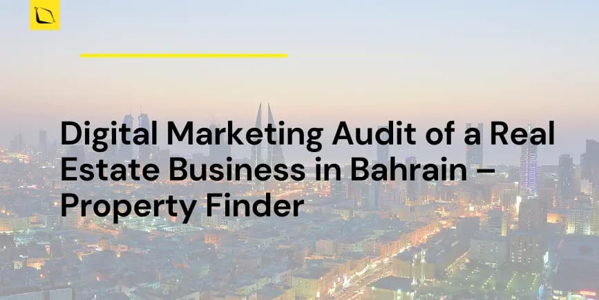 Digital Marketing Audit of a Real Estate Business in Bahrain